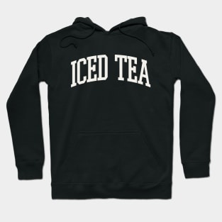 Iced Tea Obsessed Iced Tea Drinker Iced Tea College Type Hoodie